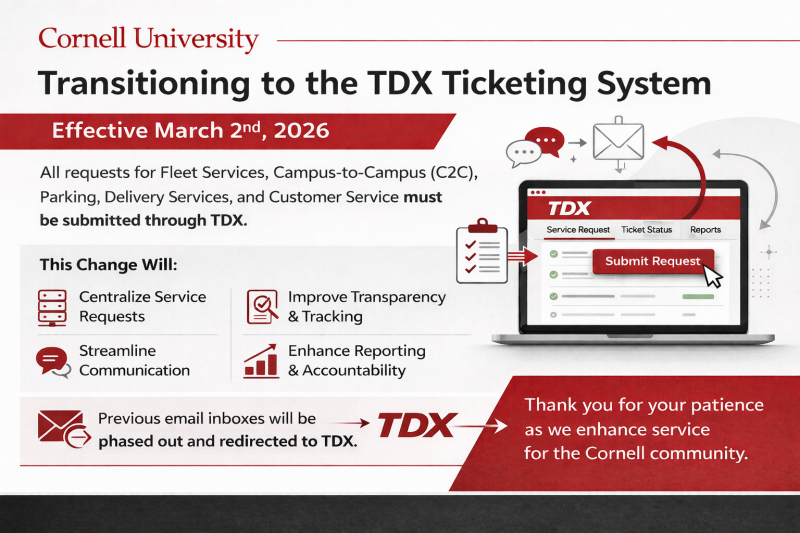 Graphic announcing Cornell University’s transition to the TDX ticketing system effective March 2, 2026 for Fleet Services, Campus-to-Campus (C2C), Delivery Services, and Customer Service, highlighting centralized requests, improved tracking, streamlined communication, and enhanced reporting.